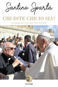 Chi dite che io sia? Personaggi noti raccontano papa Bergoglio - Librerie.coop