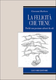 La felicità che tiene. Perché non possiamo salvarci da soli - Librerie.coop