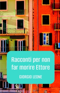 Racconti per non far morire Ettore - Librerie.coop