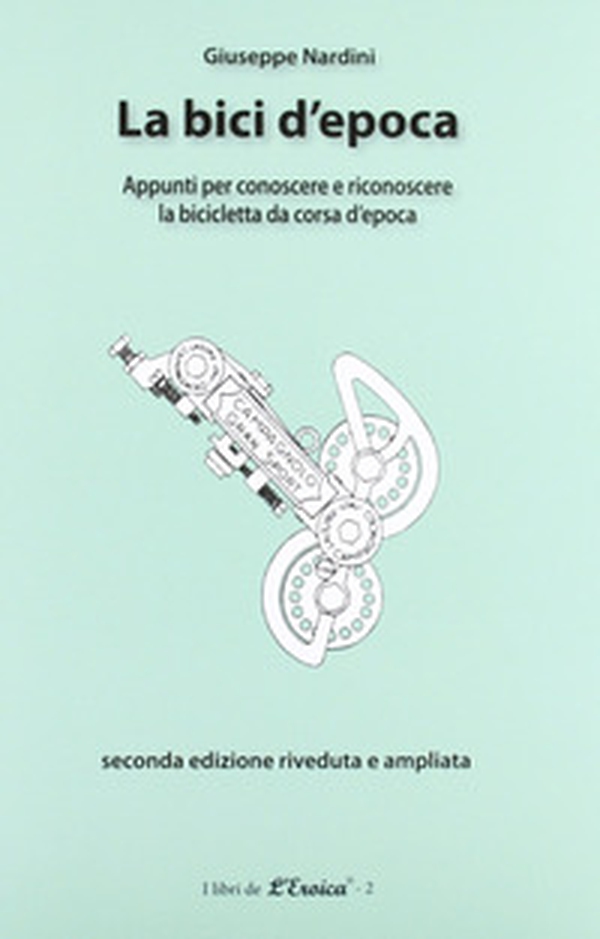 La bici d'epoca. Appunti per conoscere e riconoscere la bicicletta da corsa d'epoca - Librerie.coop La bici d'epoca. Appunti per conoscere e riconoscere la bicicletta da corsa d'epoca - Librerie.coop