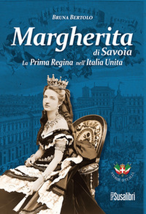 Margherita di Savoia. La prima regina nell'Italia unita - Librerie.coop