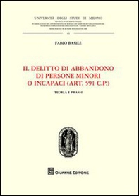Il delitto di abbandono di persone minori o incapaci. (Art. 591 CP). Teoria e prassi - Librerie.coop