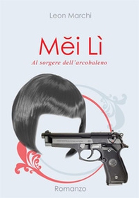 Mei Lì. Al sorgere dell'arcobaleno - Librerie.coop