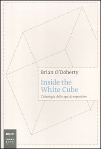 Inside the white cube. L'ideologia dello spazio espositivo - Librerie.coop