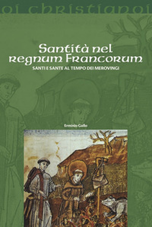 Santità nel regnum francorum. Santi e sante al tempo dei Merovingi - Librerie.coop Santità nel regnum francorum. Santi e sante al tempo dei Merovingi - Librerie.coop