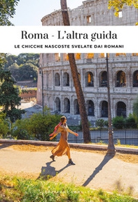 Roma. L'altra guida. Le chicche nascoste svelate dai romani - Librerie.coop