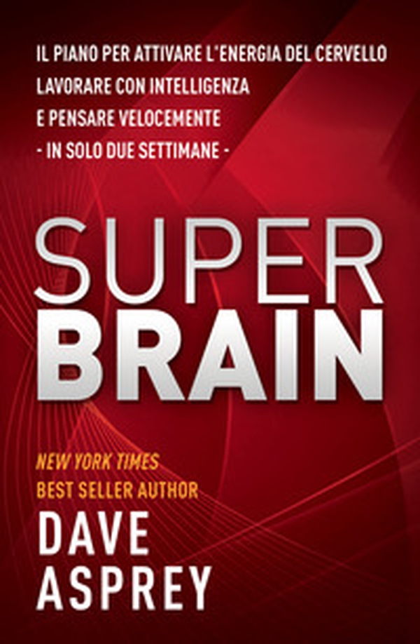 Super brain. Il piano per attivare l'energia del cervello, lavorare con intelligenza e pensare velocemente in sole due settimane - Librerie.coop Super brain. Il piano per attivare l'energia del cervello, lavorare con intelligenza e pensare velocemente in sole due settimane - Librerie.coop