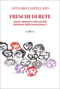Freschi di rete. Azioni, opinioni e altre piccole debolezze della Generazione Z - Librerie.coop