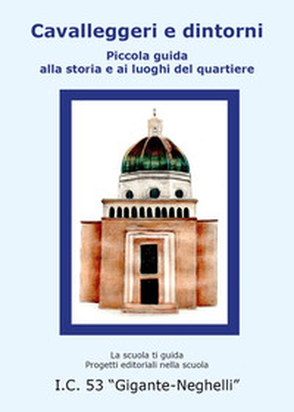 Cavalleggeri e dintorni. Piccola guida alla storia e ai luoghi del quartiere - Librerie.coop Cavalleggeri e dintorni. Piccola guida alla storia e ai luoghi del quartiere - Librerie.coop
