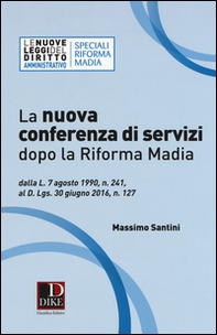 La nuova conferenza di servizi dopo la riforma Madia. Dalla L. 7 agosto 1990, n. 241, al D.lgs. 30 giugno 2016, n. 127 - Librerie.coop