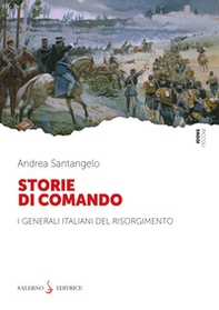 Storie di comando. I generali italiani del Risorgimento - Librerie.coop