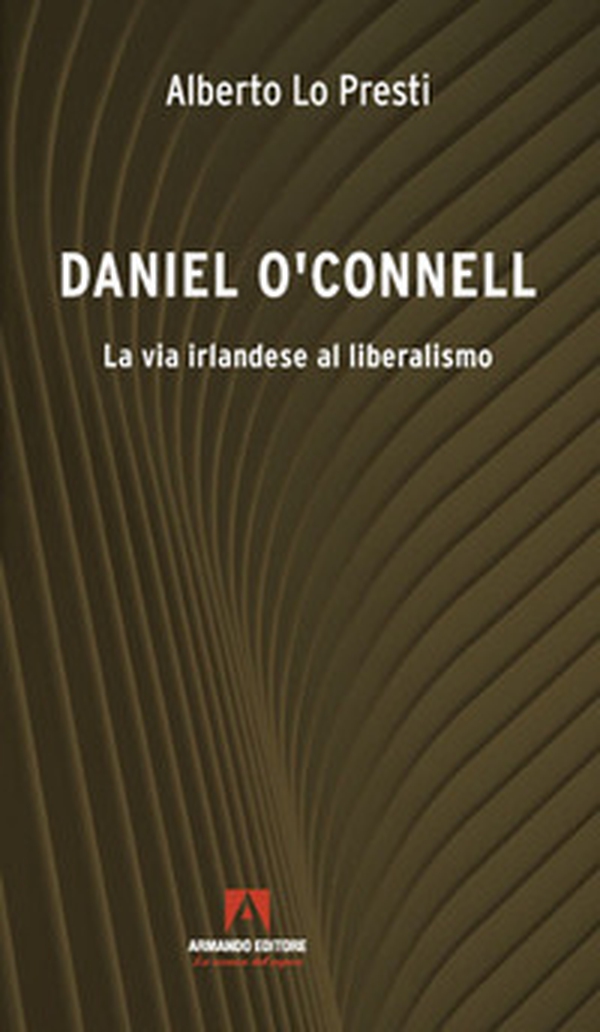 Daniel O'Connell. La via irlandese al liberalismo - Librerie.coop Daniel O'Connell. La via irlandese al liberalismo - Librerie.coop