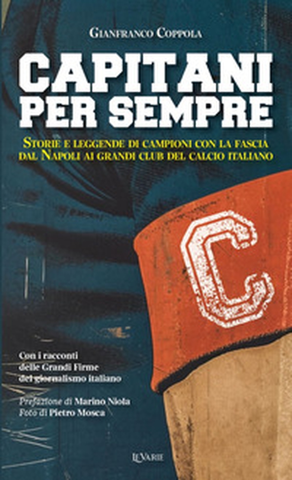 Capitani per sempre. Storie e leggende di campioni con la fascia. Dal Napoli ai grandi club italiani - Librerie.coop Capitani per sempre. Storie e leggende di campioni con la fascia. Dal Napoli ai grandi club italiani - Librerie.coop