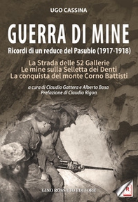 Guerra di mine. Ricordi di un reduce del Pasubio (1917-1918). La strada delle 52 gallerie. Le mine sulla Selletta dei Denti. La conquista del monte Corno Battisti - Librerie.coop