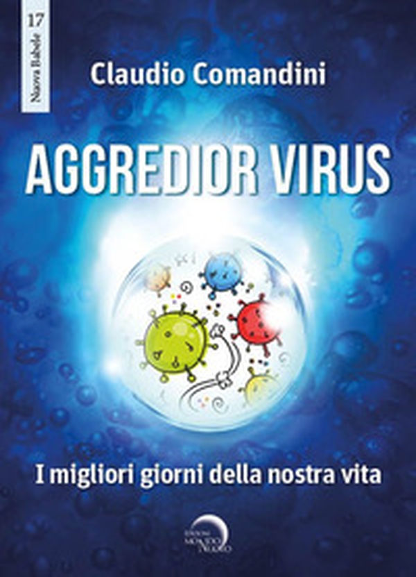 Aggredior virus. I migliori giorni della nostra vita - Librerie.coop Aggredior virus. I migliori giorni della nostra vita - Librerie.coop