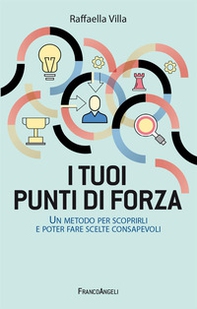 I tuoi punti di forza. Un metodo per scoprirli e poter fare scelte consapevoli - Librerie.coop