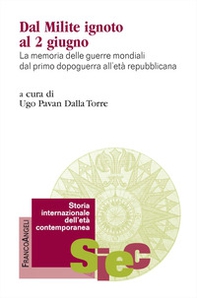 Dal milite ignoto al 2 giugno. La memoria delle guerre mondiali dal primo dopoguerra all'età repubblicana - Librerie.coop