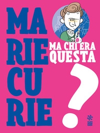 Ma chi era questa Marie Curie? - Librerie.coop