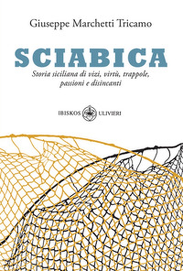 Sciabica. Storia siciliana di vizi, virtù, trappole, passioni e disincanti - Librerie.coop Sciabica. Storia siciliana di vizi, virtù, trappole, passioni e disincanti - Librerie.coop