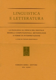 La filologia all'epoca del digitale. Modelli computazionali, metodologie e forme di interpretazione - Librerie.coop