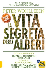 La vita segreta degli alberi. Cosa mangiano. Quando dormono e parlano. Come si riproducono. Perché si ammalano e come guariscono - Librerie.coop