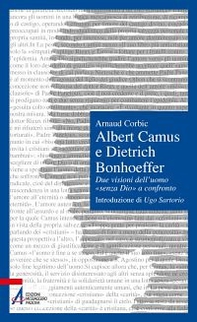 Albert Camus e Dietrich Bonhoeffer. Due visioni dell'uomo «senza Dio» a confronto - Librerie.coop