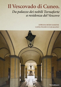 Il vescovado di Cuneo. Da palazzo dei nobili Tornaforte a residenza del vescovo - Librerie.coop