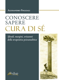 Conoscere Sapere Cura di sé. Sfondi, margini, orizzonti della terapeutica psicoanalitica - Librerie.coop Conoscere Sapere Cura di sé. Sfondi, margini, orizzonti della terapeutica psicoanalitica - Librerie.coop