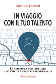 In viaggio con il tuo talento. La formula per liberare ciò che ti rende straordinario - Librerie.coop