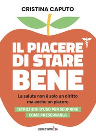 Il piacere di stare bene. La salute non è solo un diritto, ma anche un piacere. Istruzioni d'uso per scoprire come preservarla - Librerie.coop