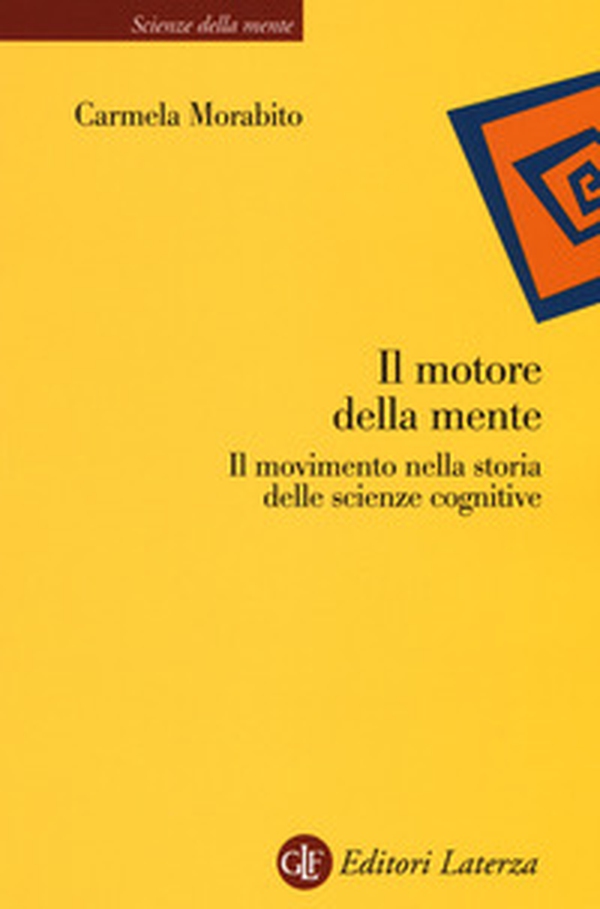 Il motore della mente. Il movimento nella storia delle scienze cognitive - Librerie.coop Il motore della mente. Il movimento nella storia delle scienze cognitive - Librerie.coop