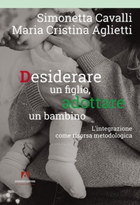 Desiderare un figlio, adottare un bambino. L'integrazione come risorsa metodologica - Librerie.coop Desiderare un figlio, adottare un bambino. L'integrazione come risorsa metodologica - Librerie.coop