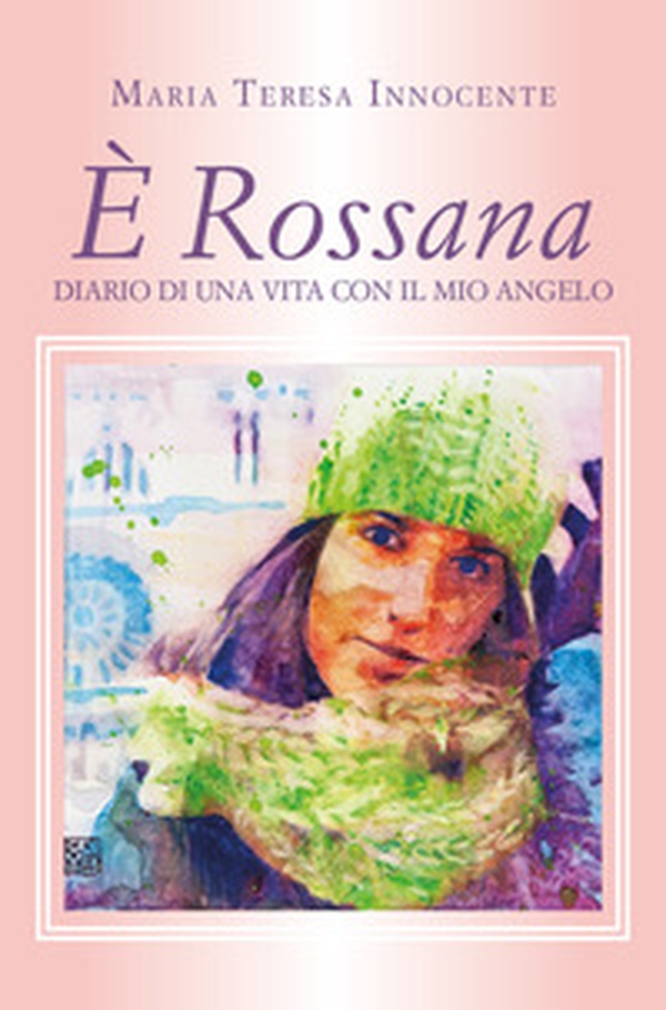 È Rossana. Diario di una vita con il mio angelo - Librerie.coop È Rossana. Diario di una vita con il mio angelo - Librerie.coop