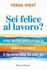 Sei felice al lavoro? Una guida psicologica per trovare il lavoro che fa per te - Librerie.coop