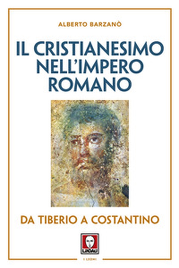 Il cristianesimo nell'Impero romano da Tiberio a Costantino - Librerie.coop Il cristianesimo nell'Impero romano da Tiberio a Costantino - Librerie.coop