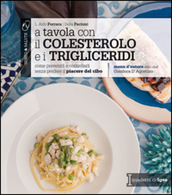 A tavola con il colestorolo e i trigliceridi. Come prevenirli e controllarli senza perdere il piacere del cibo - Librerie.coop A tavola con il colestorolo e i trigliceridi. Come prevenirli e controllarli senza perdere il piacere del cibo - Librerie.coop