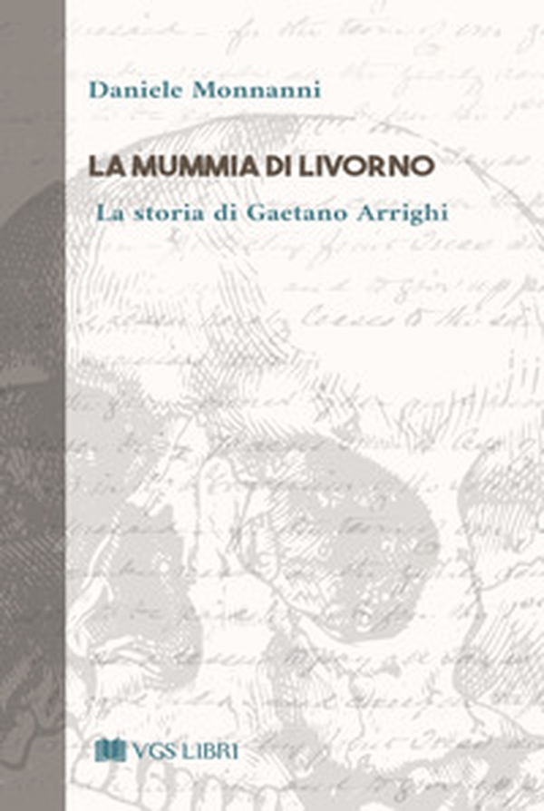 La mummia di Livorno. La storia di Gaetano Arrighi - Librerie.coop La mummia di Livorno. La storia di Gaetano Arrighi - Librerie.coop