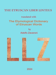 The etruscan liber linteus translated with the etymological dictionary of etruscan words. Ediz. inglese e italiana - Librerie.coop