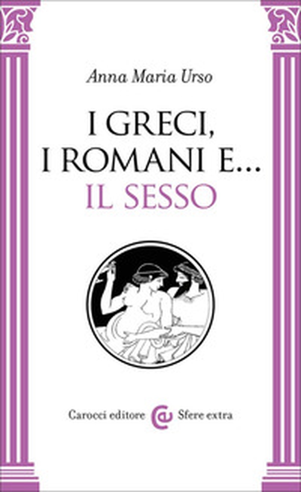 I greci, i romani e... il sesso - Librerie.coop