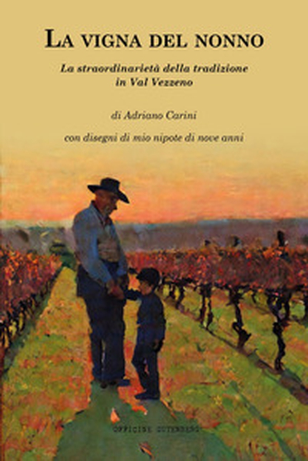 La vigna del nonno. La straordinarietà della tradizione in Val Vezzeno - Librerie.coop La vigna del nonno. La straordinarietà della tradizione in Val Vezzeno - Librerie.coop