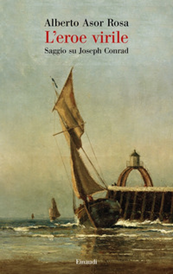 L'eroe virile. Saggio su Joseph Conrad - Librerie.coop L'eroe virile. Saggio su Joseph Conrad - Librerie.coop