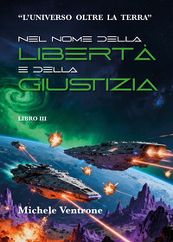 Nel nome della libertà e della giustizia. L'universo oltre la Terra - Vol. 3 - Librerie.coop