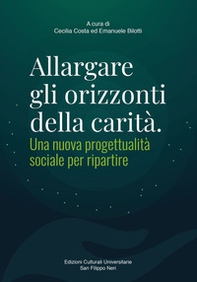 Allargare gli orizzonti della carità. Una nuova progettualità sociale per ripartire - Librerie.coop