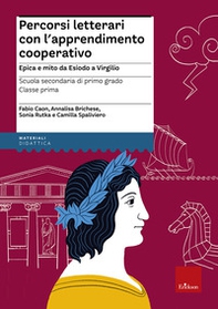 Percorsi letterari con l'apprendimento cooperativo. Epica e mito da Esiodo a Virgilio. Scuola secondaria di primo grado. Classe prima - Librerie.coop Percorsi letterari con l'apprendimento cooperativo. Epica e mito da Esiodo a Virgilio. Scuola secondaria di primo grado. Classe prima - Librerie.coop