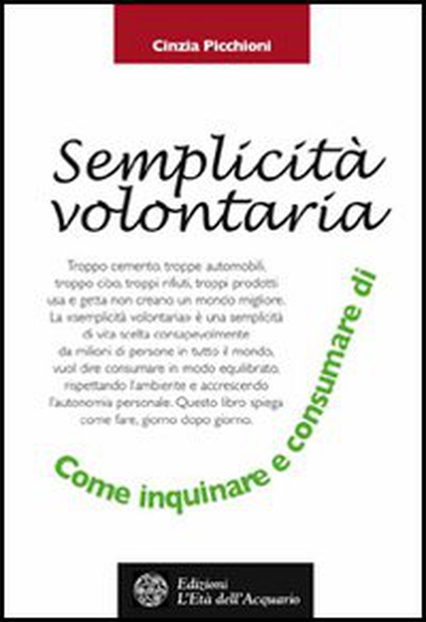 La semplicità volontaria. Come inquinare e consumare di meno - Librerie.coop La semplicità volontaria. Come inquinare e consumare di meno - Librerie.coop