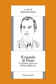 Il mondo di Piero. Un ritratto a più voci di Piero Malvezzi - Librerie.coop