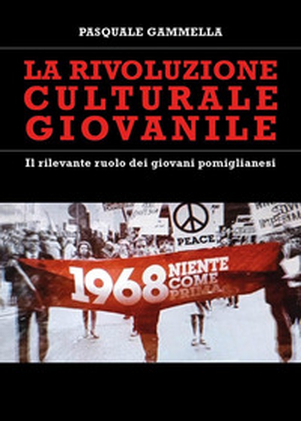 La rivoluzione culturale giovanile. Il rilevante ruolo dei giovani pomiglianesi - Librerie.coop La rivoluzione culturale giovanile. Il rilevante ruolo dei giovani pomiglianesi - Librerie.coop