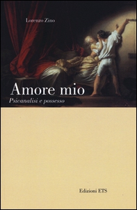 Amore mio. Psicanalisi e possesso - Librerie.coop
