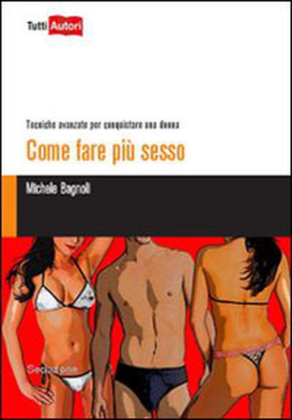 Come fare più sesso. Tecniche avanzate per conquistare una donna - Librerie.coop Come fare più sesso. Tecniche avanzate per conquistare una donna - Librerie.coop