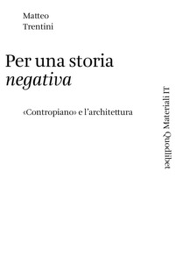 Per una storia negativa. «Contropiano» e l'architettura - Librerie.coop Per una storia negativa. «Contropiano» e l'architettura - Librerie.coop
